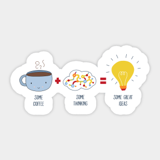 Some Coffee + Some Thinking = Some Great Ideas Sticker